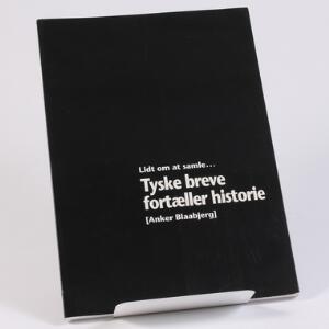 Tysk Rige. Litteratur. Lidt om at samle...Tyske breve fortæller historie. Af Anker Baabjerg 2003. 120 sider.