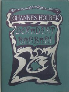 Danish fin-de-siecle art Holbek, Lund, and Bindesbøll Johannes Holbek Dekadent Barbari I-II. Cph. 1904.  5 other vols. 6