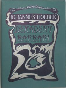 Danish fin-de-siecle art Holbek, Lund, and Bindesbøll Johannes Holbek Dekadent Barbari I-II. Cph. 1904.  5 other vols. 6