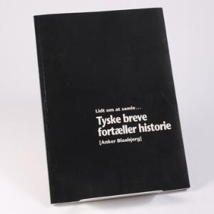 Litteratur. Tyske breve fortæller historie. Af Anker Blaabjerg 2003. 120 sider.