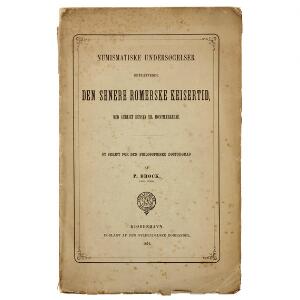 Brock, P. Numismatiske undersøgelser betræffende Den senere romerske kejsertid .... , København 1874, 136 sider, let slidt og fugtskjoldet omslag, uindbundet