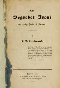 Kierkegaards doctoral thesis Kierkegaard Om Begrebet Ironi med stadigt Hensyn til Socrates. 1841. 1st edition.