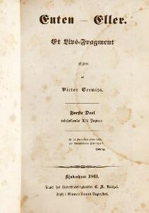 Kierkegaards major work Victor Eremita [pseud. for Søren Kierkegaard] Enten-Eller. Et Livsfragment udgivet af Victor Eremita. 2 vols. 1843. 1st ed. 2